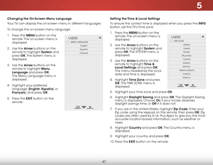 Page 535
47
Changing the on-screen menu language
Your TV can display the on-screen menu in different languages.
To change the on-screen menu language:
1 . Press the menu button on the 
remote. The on-screen menu is 
displayed.
2 .  Use the arrow buttons on the 
remote to highlight system and 
press  ok. The System menu is 
displayed.
3 .  Use the arrow buttons on the 
remote to highlight menu 
language and press ok. 
The Menu Language menu is 
displayed.
4 .  Highlight your preferred 
language (english,...