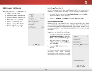 Page 345
28
SETTING  UP THE TUNER
You can use the TV’s Tuner menu to:• Select a Tuner Input
•  Perform an Auto Channel Scan
•  Perform a Partial Channel Scan
•  Manually Add Channels
•  Select Channels to Skip
•  Select Analog MTS Modes
•  Select Digital Languages
Hel p
VIZIO
Netw ork
Sleep
Timer
Input CC
ABC
A udio
W ide
Normal
Pict ure
S e ttings
PanoramicW ideZoom
2D3DExit
TUNER
Tuner Mode                         Antenna
Auto Channel Scan
Partial Channel Search
Add Analog Channel
Skip Channel
Analog Audio...