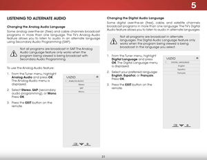 Page 375
31
Changing the Digital Audio Language
Some digital over-the-air (free), cable, and satellite channels 
broadcast programs in more than one language. The TV’s Digital 
Audio feature allows you to listen to audio in alternate languages.
Not all programs are broadcast in alternate 
languages. The Digital Audio Language feature only 
works when the program being viewed is being 
broadcast in the language you select.
1 . From  the Tuner  menu, highlight 
Digital Language and press 
OK. T h e  Digital...