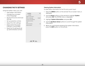 Page 415
35
CHANGING THE TV  SETTINGS
Using the system menu, you can:• View system information
•  Change the on-screen 
menu language
•  Set the time zone and local 
settings
•  Set up parental controls
•  Adjust the CEC settings
•  Adjust when the power 
indicator is illuminated
•  Reset the TV settings & set 
up administrative controls
Hel p
VIZIO
Netw ork
Sleep
Timer
Input CC
ABC
A udio
W ide
Normal
Pict ure
S e ttings
PanoramicW ideZoom
2D3DExit
SYSTEM
System Information
Menu Language English
Time & Local...