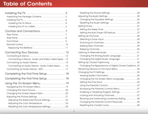 Page 7Table of Contents
1
Installing  the TV ................................................3
Inspecting the Package Contents ..................................... 3
Installing  the TV  ................................................................... 4
Installing the TV Stand ..................................................... 4
Installing the TV on a Wall ................................................ 6
Controls and Connections ..............................7
Rear Panel...