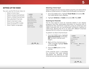 Page 425
36
SETTING  UP THE TUNER
You can use the TV’s Tuner menu to:• Select a Tuner Input
•  Perform an Auto Channel Scan
•  Perform a Partial Channel Scan
•  Manually Add Channels
•  Select channels to skip
•  Select Analog MTS modes
•  Select Digital Languages
Hel p
VIZIO
Netw ork
Sleep
Timer
Input CC
ABC
A udio
W ide
Normal
Pict ure
S e ttings
PanoramicW ideZoom
2D3DExit
TUNER
Tuner Mode                             Cable
Auto Channel Scan
Partial Channel Scan
Add Analog Channel
Skip Channel
Analog Audio...