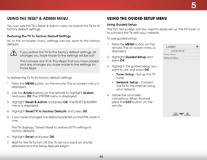 Page 545
48
USING THE RESET & ADMIN MENU
You can use the TV’s Reset & Admin menu to restore the TV to its 
factory default settings.
Restoring the TV to Factory Default Settings
All of the on-screen menu settings can be reset to the factory 
defaults.
If you restore the TV to the factory default settings, all 
changes you have made to the settings will be lost!
This includes any V.I.A. Plus Apps that you have added 
and any changes you have made to the settings for 
those Apps.
To restore the TV to its factory...
