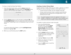 Page 335
27
Creating a Custom Picture Mode
Custom picture modes allow you to save a group of custom 
settings for various viewing conditions and video sources. • Custom picture modes can be created manually.
•  A new custom picture mode is created automatically 
whenever picture settings are changed while in any 
preset picture mode.
A custom picture mode only applies to the input 
(HDMI-1, COMP, etc.) in use when it was created. Each 
input can have up to eight custom picture modes.
To create a custom picture...