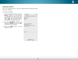 Page 525
46
Unpairing a Device
If you no longer want to control a device with the VIZIO remote, 
you can unpair it.
To unpair a device:
1 . From the DEVICES menu, use the 
Arrow  buttons on the remote 
to highlight the input with the 
device you want to unpair and 
press  OK. The  DEVICE STATUS 
INFORMATION page displays.
2 .  Use the Up/Down buttons to 
highlight  Unpair and press OK. 
The device is unpaired.
3 .  Press the  EXIT button on the 
remote control. 
Hel p
VIZIO
Netw ork
Sleep
Timer
Input CC
ABC
A...