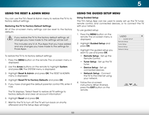 Page 595
53
USING THE RESET & ADMIN MENU
You can use the TV’s Reset & Admin menu to restore the TV to its 
factory default settings.
Restoring the TV to Factory Default Settings
All of the on-screen menu settings can be reset to the factory 
defaults.
If you restore the TV to the factory default settings, all 
changes you have made to the settings will be lost!
This includes any V.I.A. Plus Apps that you have added 
and any changes you have made to the settings for 
those Apps.
To restore the TV to its factory...