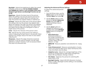Page 335
27
Backlight - Adjusts the brightness to affect the overall 
brilliance of the picture. For the E320AR, E420AR, 
and E500AR this option is only available when both 
Ambient Light Sensor and Backlight Control are set 
to Off.
Brightness - Adjusts the black level of the picture. 
When this setting is too low, the picture may be too 
dark to distinguish details. When this setting is too 
high, the picture may appear faded or washed out.
Contrast - Adjusts the white level of the picture. When 
this setting...