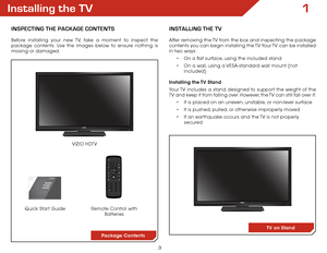 Page 93
Installing the TV
InspecTIng The package conTenTs
Before installing your new TV, take a moment to inspect the 
package contents. Use the images below to ensure nothing is 
missing or damaged.Remote Control with Batteries
Quick Start Guide VIZIO HDTV
InsTallIng The TV
After removing the TV from the box and inspecting the package 
contents you can begin installing the TV. Your TV can be installed 
in two ways:
•	On a flat surface, using the included stand
•	 On a wall, using a VESA-standard wall mount...