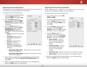 Page 295
23
Adjusting the Color Temperature
Adjusting the color temperature will change the “warmness” or 
“coolness” of the white areas of the picture.
To adjust the color temperature:
1 . From the Picture Settings Menu, 
use the Arrow buttons to 
highlight  More, then press OK.
2 .  Use the Arrow buttons on 
the remote to highlight Color 
Temperature, then press OK. 
The Color Temperature menu is 
displayed.
3 .  Use the Arrow buttons on 
the remote to highlight Color 
Temperature, then use the 
Left/Right...