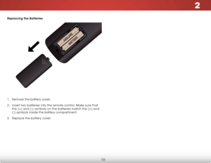 Page 162
10
Replacing the Batteries
1 . Remove the battery cover.
2 .  Insert two batteries into the remote control. Make sure that 
the (+) and (-) symbols on the batteries match the (+) and 
(-) symbols inside the battery compartment.
3 .  Replace the battery cover.  