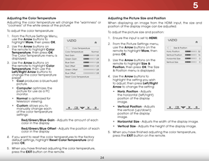 Page 305
24
Adjusting the Color Temperature
Adjusting the color temperature will change the “warmness” or 
“coolness” of the white areas of the picture.
To adjust the color temperature:
1 . From the Picture Settings Menu, 
use the Arrow buttons to 
highlight  More, then press OK.
2 .  Use the Arrow buttons on 
the remote to highlight Color 
Temperature, then press OK. 
The Color Temperature menu is 
displayed.
3 .  Use the Arrow buttons on 
the remote to highlight Color 
Temperature, then use the 
Left/Right...
