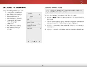Page 365
30
chaNgiNg the tv  SettiNgS
Using the settings menu, you can:• Change the input source
•  Adjust the Tuner settings
•  Name the TV inputs
•  Set up parental controls
•  Change the on-screen 
menu language
•  Set the time
•  Adjust the CEC settings
•  Adjust the Power Light 
settings
Hel p
VIZIO
Netw ork
Sleep
Timer
Input CC
ABC
A udio
W ide
Normal
Pict ure
S e ttings
PanoramicW ideZoom
2D3DExit
Settings
Input Source TV
Tuner
Name Input
Parental Controls
Menu Language English
Time & Local Settings
CEC...