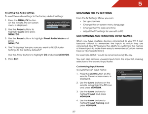 Page 345
27
Resetting the Audio Settngs
To reset the audio settings to the factory default settings:
1 . Press the MENU/OK  button 
on the remote. The on-screen 
menu is displayed.
2 .  Use the Arrow buttons to 
highlight  Audio and press 
MENU/OK.
3 .  Use the Arrow buttons to highlight Reset Audio Mode and 
press   
MENU/OK.
4 .  The TV displays “Are you sure you want to RESET Audio 
Settings to the factory defaults?”  
 
Use the Arrow buttons to highlight OK and press MENU/OK.
5 .  Press  EXIT.ChanGInG ThE...