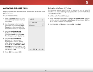 Page 265
20
ACTIVATING THE SLEEP TIMER
When activated, the TV’s sleep timer will turn the TV off after a set 
period of time.
To use the sleep timer:
1 . Press the MENU button on the 
remote. The on-screen menu is 
displayed.
2 . Use the Arrow buttons on the 
remote to highlight the Sleep 
Timer icon and press OK. T h e  
Sleep Timer menu is displayed.
3 . Use the Up/Down Arrow 
buttons on the remote to 
highlight Timer and press OK. 
The Timers menu is displayed.
4 . Use the Up/Down Arrow 
buttons on the...