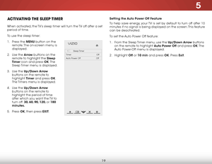 Page 255
19
activatiNg the  Sleep tiMer
When activated, the TV’s sleep timer will turn the TV off after a set 
period of time.
To use the sleep timer:
1 . Press the MENU button on the 
remote. The on-screen menu is 
displayed.
2 .  Use the Arrow buttons on the 
remote to highlight the Sleep 
Timer icon and press OK. T h e  
Sleep Timer menu is displayed.
3 .  Use the Up/Down Arrow  
buttons on the remote to 
highlight  Timer and press OK. 
The Timers menu is displayed.
4 .  Use the Up/Down Arrow  
buttons on...