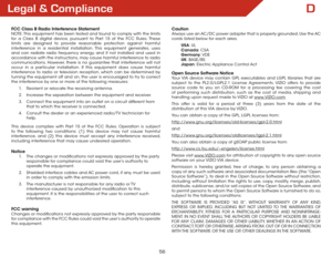Page 56D
56
Legal & Compliance
FCC Class B Radio Interference Statement
NOTE: This equipment has been tested and found to comply with the limits 
for a Class B digital device, pursuant to Part 15 of the FCC Rules. These 
limits are designed to provide reasonable protection against harmful 
interference in a residential installation. This equipment generates, uses 
and can radiate radio frequency energy, and if not installed and used in 
accordance with the instructions, may cause harmful interference to radio...