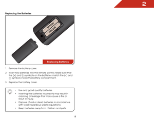 Page 152
9
Replacing the Batteries
Replacing Batteries
1 .  Remove the battery cover.
2 .  Insert two batteries into the remote control. Make sure that 
the (+) and (-) symbols on the batteries match the (+) and 
(-) symbols inside the battery compartment.
3 .  Replace the battery cover.
• Use only good quality batteries.
•  Inserting the batteries incorrectly may result in 
cracking or leakage that may cause a fire or 
result in injury.
•  Dispose of old or dead batteries in accordance 
with local hazardous...