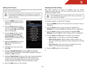 Page 375
30
Setting the Time Zone
To ensure the correct time is displayed when you press the INFO 
button, set the TV’s time zone:
To have the TV display the correct time, you must be 
connected to the internet via an Ethernet cable or a 
wireless network.
1 . Press the MENU button on the 
remote. The on-screen menu is 
displayed.
2 .  Use the Arrow buttons on the 
remote to highlight the Settings  
icon and press OK. The  Settings 
menu is displayed.
3 .  Use the Arrow buttons on the 
remote to highlight Time...