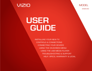 Page 1USERGUIDE
InstallIng your new tv 
Controls  & ConneCtIons 
ConneCtIng your devICes
us Ing the on-sCreen menu
us Ing the usb medIa player
troubleshootIng & support help, speCs, warranty & legal
MODELS
//  E3D320VX    
//  E3D420VX    
//  E3D470VX
model
e420- a0     
