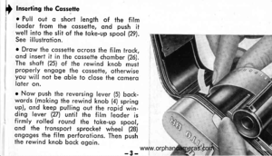 Page 6
) Inserting the Cossette
I o Pull out o short length of the filmleoder from the cosselte, ond push itwell into the slit of the toke-up spool (29).See illusirotion.
o Drow the cossette ocross the film trock,ond insert it in the cossetfe chomber (26).The shoft (25) of the rewind knob mustproperly engoge ihe cosseffe, otherwiseyou will noi be oble io close ihe cqmerclloter on.
o Now push the reversing lever (5) bock-words (moking the rewind knob (4) springup), ond keep pulling out the ropid win-ding lever...