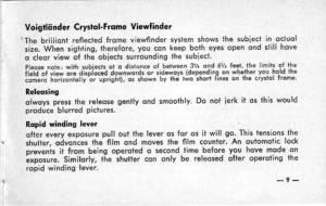 Page 13Voigtliinder Crystol-Frqme Viewfinder
\The brilliont reflected frome viewfinder sysiem shows the subiect in octuol
size. When sighting, therefore, you cqn keep both eyes open ond still hove
o cleqr view of ihe obiects surrounding the subiect.pleose note: with subiects ot o distonce of between 3rl+ ond 61/2 tee|,.the limiis of theiiJta of ulew ore dispioced downwords or sidew.oys (dependin.g on whether you ho.ld thecomero horizontollyor upright), os shown by the two short ltnes on the crystol Trome...