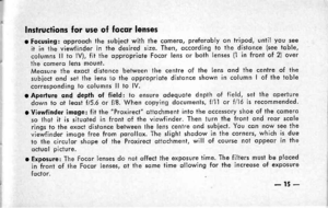 Page 19lnstructions for use of focqr lenses
t Focusing: opprooch the subiect with the comero, preferobly on tripod, until you seeit in the viewfinde,r in the desired size. Then, occording to the distonce (see toble,columns ll to lV), fit the oppropriote Focor lens or both lenses (l in front of 2) overthe comero lens mounf.Meosure the exoct distonce between the centre of the lens ond the centre of thesubiect ond set the lens to the oppropriote distonce shown in column I of the toblecorresponding to columns ll to...