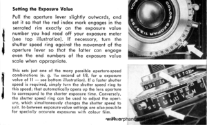 Page 18
t
Setting the Exposure Vqlue
Pull the operf ure lever slightly outwords, ondset it so thot the red index mork engoges in theserroted rim exoctly on the exposure voluenumber you hod reod off your exposure meter(see top illustrotion). lf necessory, turn theshutter speed ring ogoinst the movement of theoperture lever so thot the lotter con engogeeven the end numbers of the exposure voluescole when oppropriote.
This sets iust one of the mony.possible operture-speedcombinotions (e. g. l/so second of t18, for...