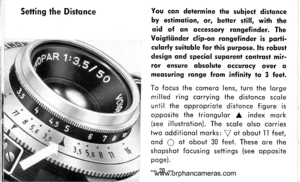 Page 21
Setting the DistqnceYou cqn determine the subiect distqnceby estimotion, or, better still, with theqid of qn qccessory rongefinder. TheVoigtliinder clip-on rongefinder is porti-culorly suitqble for this purpose. lts robusldesign qnd speciol supqrenl conlrqst mir-ror ensure qbsolute qccurocy over trmeosuring rqnge from infinity to 3 feet.
To focus the comero lens, turn the lorgemilled ring corrying the disfonce scoleuntil the oppropriote distonce f igure isopposite the triongulor A index mork(see...