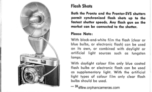 Page 25
Flqsh Shots
Both the Pronlo qnd the Prontor-SVS shutterspermit synchronized f lqsh shots up to f hefqstesl shutter speeds. Any flqsh gun on themqrkel cqn be connecled to the shufier.
Pleqse Note:
With block-ond-white film the flosh (cleor orblue bulbs, or electronic flosh) con be usedon ifs own, or combined with doylight orortif iciol light sources such os tungstenlomps.
With doylight colour film only blue cootedflqsh bulbs or electronic flosh cqn be usedqs supplementory lighf. With the ortificiollight...