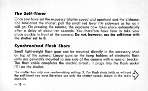 Page 13The Seff-Timer
Once you hove set the exposure (shutter speed ond operture) ond the distonce,ond tensioned the shutter, pull the smoll red lever (14) sidewoys os for os ilwill go. On pressing the releose, the exposure now tqkes ploce oulomoticollyofter o deloy of qbout ten seconds. You therefore hove iime to toke yourploce quickly in front of the comero. Do nol, however, use the self-timer withthe shutter set to B.
Synchronized Flash Shofs
Smoll light-weight flosh guns con be mounted directly in the...