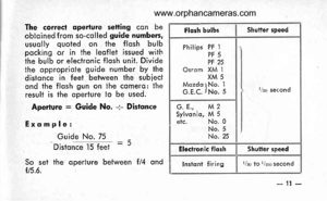 Page 14
The correcf aperture setting con beobloined from so-colled guide numbers,usuolly quoted on the flosh bulbpocking or in the leoflet issued withthe bulb or electronic flqsh unit. Dividethe oppropriote guide number by ihedistqnce in feet between the subieclond the flosh gun on the comerq: theresult is ihe operture to be used.
Aperture = Guide No. ;- Distqnce
Exqmple:
Guide No. 75
Distonce l5 feei
So set the operture between f/4 ondfts.6.
Flqsh bulbsShutter speed
Philips PF IPF5PF 25Osrom XM IXM5Mozdo 1No....