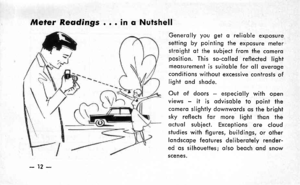 Page 15Meler Reodings . . . in o Nutshell
Generolly you get o relioble exposuresetting by pointing lhe exposure melerstroight ot the subiect from the comeroposilion. This so-colled reflected lightmeosurement is suiloble for oll overogeconditions without excessive conlrosts oflight ond shode.
Out of doors - especiolly with openviews - it is odvisoble to poini thecomero slightly downwords os the brightsky reflects for more light thon theociuol subiect. Exceptions ore cloudstudies wilh figures, buildings, or...