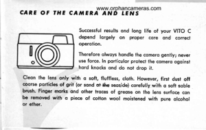 Page 20
L@
CARE OF THE CAMERA AND IENS
Successful results ond long life of your VITO Cdepend lorgely on proper core ond correctoperotion.
Therefore olwoys hondle the comero gently; neveruse force. ln porticulor protect the comero ogoinsthord knocks ond do not drop it.
Cleon the lens only with o soft, flufftess, cloth. However, first dust offcoorse porticles of grit (or sond of *he:seqsjdel cqrefutly wilh o soft soblebrush. Finger morks ond other troces of greose on the lens surfqce conbe removed with o piece of...