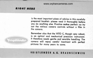 Page 4
RG HT HERE
is the most importont piece of odvice in this corefullyprepored booklet: pleose reod il thoroughly beforeyou do onything else. Prociice mokes perfect: so tryout the vorious comero controls without o film inthe comero.
Remember olso thot the VITO C, though very robust,is on opticol ond mechonicol precision instrument.It iherefore needs gentle ond sensible hondling. Thecornero will repoy coreful treotment with perfeclpictures for mony yeors to come.
v0t6TtIit0ER A. 6. ERAUNscH}Y Et6...
