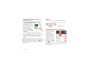 Page 1210Home screenCalendar
, Social Networking
, Social Status
, or 
Universal Inbox
 widgets).
There’s more about social networking widgets in 
“ Your social networking account” on page 26.
 To   resize  widgets, touch 
and hold a corner until you 
feel a vibration, then drag.
 To   add  something or 
change your wallpaper, 
touch and hold an empty 
spot until you see the 
Add 
to Home
 menu.
You can add a folder to organize your shortcuts.
 To   move  or delete  something, touch and hold it until 
you feel...