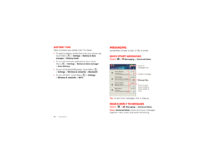 Page 2220
Messaging
Battery tipsWant to extend your battery life? Try these:  To select a battery profile that suits your phone use,  touch Menu  >
Settings
 >Battery & Data  
manager
 >Battery mode
. 
 To turn off automatic applications sync, touch  Menu  >
Settings
 >Battery & data manager
 
>Data delivery
. 
 To turn off Bluetooth® power, touch Menu   >Settings
 >Wireless & networks
 >Bluetooth
. 
 To turn off Wi-Fi, touch Menu  >
Settings
  
>Wireless & networks
 >Wi-Fi
.
Messagingsometimes it’s best to...