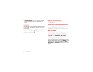 Page 2422
Social networking
Messaging Settings
 to set the notification for each  
account type (along with other preferences, for email).VoicemailWhen you have a new voicemail,  appears at the top of your screen. Drag down the status bar and touch the notification. If you need to change your voicemail number, in the  home screen touch Menu  >
Settings
 >Call  
settings
 >Voicemail settings
.
Social networkingmy life, your lifeYour social networking accountYou can set up a social network account that...