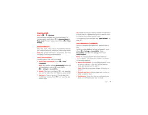 Page 4745
Tools
CalculatorFind it: 
 >
Calculator
Your calculator has basic and advanced views. To  change views, touch Menu  >
Advanced panel
 or 
Basic panel
. To clear history, touch Menu  >
Clear  
history
.
AccessibilitySee, hear, speak, feel, and use. Accessibility features  are there for everyone, helping to make things easier. Note:  
For general information, accessories, and more,  
visit www.motorola.com/accessibilityVoice recognitionUse your voice—just touch and speak.  Dialing and commands 
: Touch...