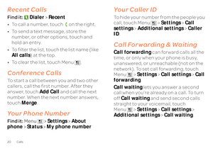 Page 2220 CallsRecent CallsFind it: 
Dialer
 > Recent 
• To call a number, touch  on the right. • To send a text message, store the  number, or other options, touch and  hold an entry. • To filter the list, touch the list name (like  All calls 
) at the top. 
• To clear the list, touch Menu .Conference CallsTo start a call between you and two other  callers, call the first number. After they  answer, touch  
Add Call
 and call the next  
number. When the next number answers, touch  
Merge
.
Your Phone...