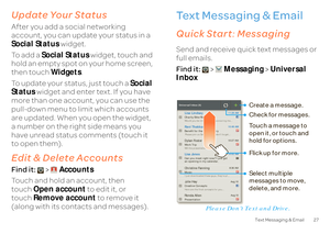 Page 2927
Text Messaging & Email
Update Your StatusAfter you add a social networking  account, you can update your status in a Social Status 
 widget. 
To  a d d  a   
Social Status
 widget, touch and  
hold an empty spot on your home screen, then touch  
Widgets
. 
To update your status, just touch a  
Social  
Status 
 widget and enter text. If you have  
more than one account, you can use the  pull-down menu to limit which accounts  are updated. When you open the widget, a number on the right side means you...