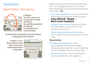 Page 3331
Text Entry
Text Entrythink keyboard, now think smallerQuick Start
: Te x t  E n t r y
:-)asdf gh j k l qwe r t y u i o p 
z xcvbnm
@#
12 3
_%() 
!7890 
/ ? 
&$456 
+ :; 
“
, - 
.
SYM
Send
Budget Meet
Meeting Meetings Me
Meetasdf gh j k l qwe r t y u i o p 
z xcvbnm 
.  
?123
To choose input methods, touch and hold an  
empty spot in the text box.
e#
a&
n/
AnneAnneAnnea 
e 
n 
a 
e 
n
In Swype: To enter a word, just trace a path through the letters.To capitalize, go above the keypad.For double letters,...