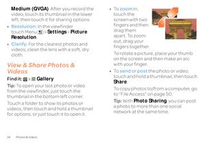Page 3634 Photos & VideosMedium (QVGA)
. After you record the  
video, touch its thumbnail in the lower  left, then touch it for sharing options. • Resolution:
 In the viewfinder  
touch Menu  >  
Settings
 > Picture  
Resolution 
. 
• Clarify:
 For the clearest photos and  
videos, clean the lens with a soft, dry  cloth.View & Share Photos &  VideosFind it:  
> 
Gallery 
Ti p :   
To open your last photo or video  
from the viewfinder, just touch the thumbnail in the bottom left corner. Touch a folder to show...