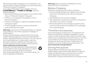 Page 6765
Motorola provides holograms on its batteries. You  should confirm that any battery you purchase has a “Motorola Original” hologram. If you see a message on your display such as  Invalid Battery 
 or 
Unable to Charge
, take the  
following steps: • Remove the battery and inspect it to confirm that  it has a “Motorola Original” hologram;• If there is no hologram
, the battery is not a  
Motorola battery;• If there is a hologram, replace the battery and try  charging it again;• If the message remains,...