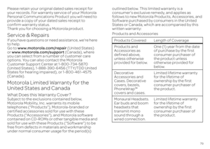 Page 8179
Please retain your original dated sales receipt for  your records. For warranty service of your Motorola Personal Communications Product you will need to  provide a copy of your dated sales receipt to  confirm warranty status.Thank you for choosing a Motorola product.Service & RepairsIf you have questions or need assistance, we're here to help.Go to  
www.motorola.com/repair
 (United States)  
or  www.motorola.com/support
 (Canada), where  
you can select from a number of customer care options....