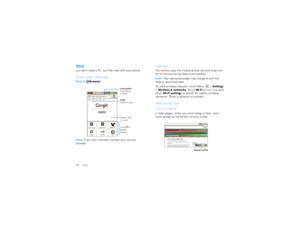 Page 1412WebWebyou don’t need a PC, surf the web with your phoneQuick start: BrowserFind it:  Browser
Note:  If you can’t connect, contact your service 
provider.
http://www.google.co...Web Images
LocalNewsmore
iGoogle  Settings  HelpView Google in: Mobile
©2009 Google Classic
Privacy
Sign inGoogle Search
New window
Refresh Bookmarks
Forward Windows
More
Connection
Over the air
or  Wi-Fi.     
Links
Touch to open.
Drag or flick
to scroll.
Touch     to
display
options. 
ConnectYour phone uses the mobile phone...