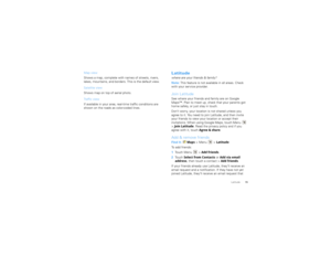 Page 1715
Latitude
Map view
Shows a map, complete with names of streets, rivers, 
lakes, mountains, and borders. This is the default view.
Satellite view
Shows map on top of aerial photo.
Traffic view
If available in your area, real-time traffic conditions are 
shown on the roads as color-coded lines.
Latitudewhere are your friends & family?
Note:  This feature is not available in all areas. Check 
with your service provider.Join LatitudeSee where your friends and family are on Google 
Maps™. Plan to meet up,...