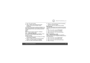 Page 33Using your Answering Machine333.
Press 
P
 to start recording.
4.
Press 
P
 again to stop recording and save the 
message. The just saved message is played 
automatically.
You can also record memo by pressing and holding 
o
 on 
base to start recording after a voice prompt and beep sound 
is heard. Release the key to stop recording and save the 
message.
NOTE
When playing the message, pressing 
M
 will delete it.
8.4.5 Call screening on/offYou are able to hear a caller leaving a message. You can 
then...