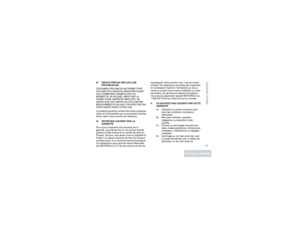 Page 89Garantie limitée41
Français canadien
III.  DROITS PRÉVUS PAR LES LOIS 
PROVINCIALES
CERTAINES PROVINCES NE PERMETTENT 
AUCUNE EXCLUSION NI LIMITATION QUANT 
AUX DOMMAGES CONSÉCUTIFS OU 
INDIRECTS, NI AUCUNE LIMITE SUR LA 
DURÉE DUNE GARANTIE IMPLICITE, DE 
SORTE QUE LES LIMITES OU EXCLUSIONS 
MENTIONNÉES PLUS HAUT PEUVENT NE PAS 
SAPPLIQUER DANS VOTRE CAS.
La présente garantie confère des droits juridiques 
précis et il est possible que vous jouissiez dautres 
droits, selon votre province de résidence....