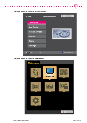Page 12 
 
 
 
  
viaTV_STBmanual_M1910_EN.doc Page 12 (Total 38) 
 
The initial screen of the Portal (original design):  
 
 
 
 
 
 
 
 
 
 
 
 
 
 
 
 
 
 
 
 
 
 
 
 
 
 
 
The initial screen of the Portal (new design):
  
  