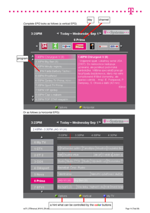 Page 14 
 
 
 
  
viaTV_STBmanual_M1910_EN.doc Page 14 (Total 38) 
 
 
Complete EPG looks as follows (a vertical EPG) 
  
 
 
 
 
 
 
 
 
 
 
 
 
 
 
 
 
 
 
 
 
 
 
 
 
 
 
 
 
Or as follows (a horizontal EPG):  
 
day channel 
program 
a hint what can be controlled by the color buttons  